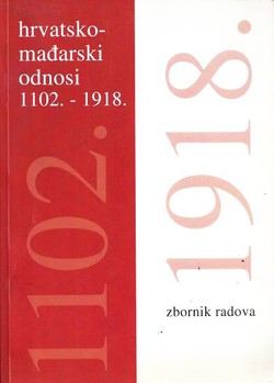 Hrvatsko-mađarski odnosi 1102.-1918. Zbornik radova