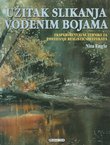 Užitak slikanja vodenim bojama. Eksperimentalne tehnike za postizanje realističnih efekata