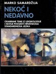 Nekoć i nedavno. Odabrane teme iz leksikologije i novije povijesti hrvatskoga standardnoga jezika