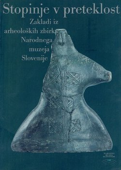 Stopinje v preteklost. Zakladi iz arheoloških zbirk Narodnega muzeja Slovenije