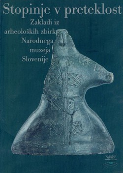 Stopinje v preteklost. Zakladi iz arheoloških zbirk Narodnega muzeja Slovenije
