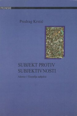 Subjekt protiv subjektivnosti. Adorno i filozofija subjekta
