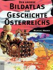 Der grosse Bildatlas zur Geschichte Österreichs