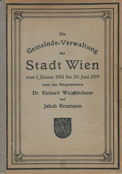 Die Gemeinde-Verwaltung der Stadt Wien vom 1. Jänner 1914 bis 30. Juni 1919