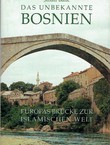 Das unbekannte Bosnien. Europas Brücke zur islamischen Welt