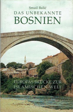 Das unbekannte Bosnien. Europas Brücke zur islamischen Welt