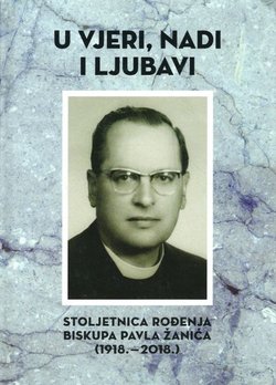 U vjeri, nadi i ljubavi. Stoljetnica rođenja biskupa Pavla Žanića (1918-2018)