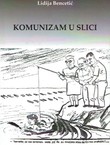 Komunizam u slici. Društveni i politički život Jugoslavije u karikaturama Vjesnika i Borbe (1945.-1962.)