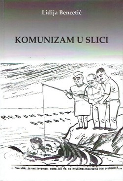 Komunizam u slici. Društveni i politički život Jugoslavije u karikaturama Vjesnika i Borbe (1945.-1962.)