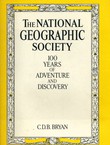 The National Geographic Society. 100 Years of Adventure and Discovery