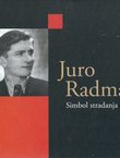 Juro Radman. Simbol stradanja i ponosa