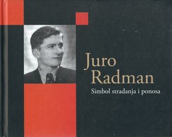 Juro Radman. Simbol stradanja i ponosa