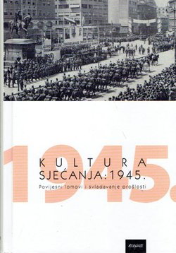 Kultura sjećanja: 1945. Povijesni lomovi i svladavanje prošlosti