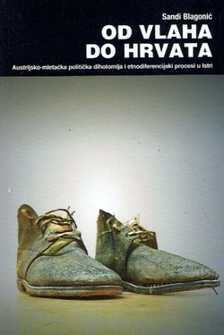 Od Vlaha do Hrvata. Austrijsko-mletačka politička dihotomija i etnodiferencijski procesi u Istri