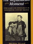 The Republican Moment. Struggles for Democracy in Nineteenth-Century France