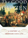 The Good Citizen. A History of American Civic Life