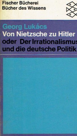 Von Nietzsche zu Hitler oder Der Irrationalismus und die deutsche Politik