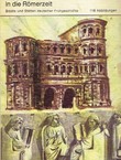 Mit dem Fahrstuhl in die Römerzeit. Städte und Stätten deutscher Frühgeschichte
