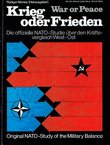 War or Piece. Original NATO-Study of the Military Balance / Krieg oder Frieden. Die offizielle NATO-Studie über den Kräfte-vergleich West-Ost