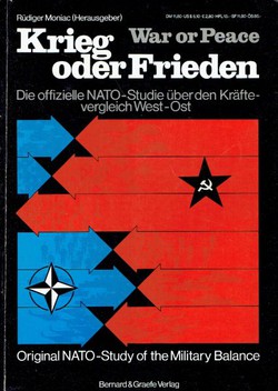 War or Piece. Original NATO-Study of the Military Balance / Krieg oder Frieden. Die offizielle NATO-Studie über den Kräfte-vergleich West-Ost