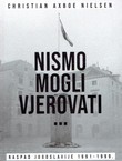 Nismo mogli vjerovati. Raspad Jugoslavije 1991-1999