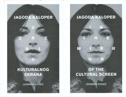 U zrcalu kulturalnog ekrana: Jagoda Kaloper / In the Mirror of the Cultural Screen: Jagoda Kaloper