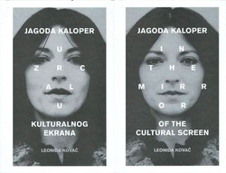 U zrcalu kulturalnog ekrana: Jagoda Kaloper / In the Mirror of the Cultural Screen: Jagoda Kaloper