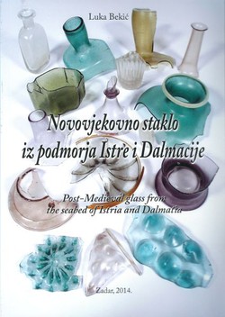 Novovjekovno staklo iz podmorja Istre i Dalmacije / Post-Medieval Glass from the Seabed of Istria and Dalmatia