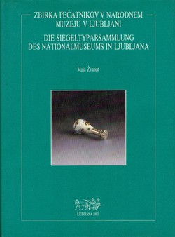 Zbirka pečatnikov v narodnem muzeju v Ljubljani / Die Siegeltyparsammlung des Nationalmuseums in Ljubljana