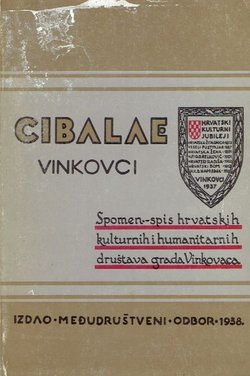 Cibalae - Vinkovci. Spomen spis hrvatskih kulturnih i humanitarnih društava grada Vinkovaca (pretisak iz 1938)