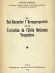 Le Roi Alexander Ier Karageorgevitch et la formation de l'unite nationale yougoslave