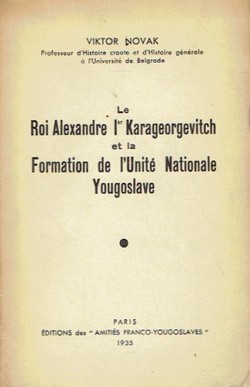 Le Roi Alexander Ier Karageorgevitch et la formation de l'unite nationale yougoslave