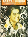 An Eye to India. The Unmasking of a Tyranny