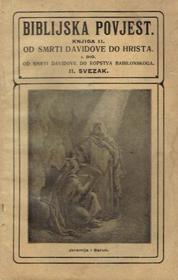Biblijska povjest II. Od smrti Davidove do Hrista I. Od smrti Davidove do ropstva babilonskoga II.