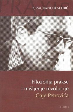 Filozofija prakse i mišljenje revolucije Gaje Petrovića