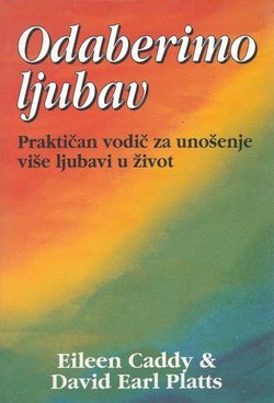 Odaberimo ljubav. Praktičan vodič za unošenje više ljubavi u život