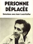 Personne deplacee. Entretiens avec Jean-Louis Kuffer
