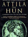 Attila the Hun. A Barbarian King and the Fall of Rome