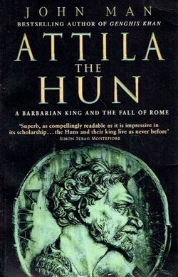 Attila the Hun. A Barbarian King and the Fall of Rome