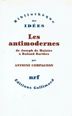Les antimodernes de Joseph de Maistre a Roland Barthes