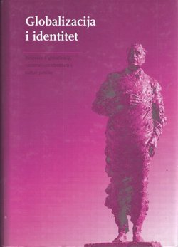 Globalizacija i identitet. Rasprave o globalizaciji, nacionalnom identitetu i kulturi politike