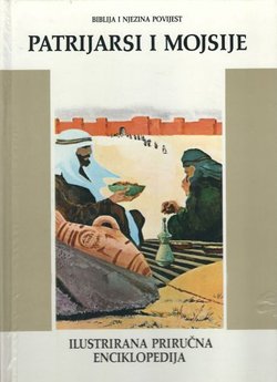 Biblija i njezina povijest. Ilustrirana priručna enciklopedija II. Patrijarsi i Mojsije