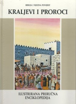 Biblija i njezina povijest. Ilustrirana priručna enciklopedija IV. Kraljevi i proroci