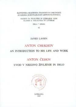 Anton Chekhov. An Introduction to his Life and Work / Anton Čehov. Uvod v njegovo življenje in delo