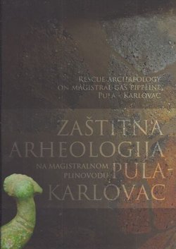 Zaštitna arheologija na magistralnom plinovodu Pula-Karlovac / Rescue Archaeology on Magistral Gas Pipeline Pula-Karlovac