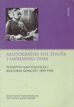Aristokratski stil života i savremeno doba. Plemstvo kao politički i kulturni koncept, 1890-1945