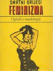 Smrtni grijesi feminizma. Ogledi o mudologiji