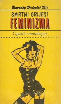 Smrtni grijesi feminizma. Ogledi o mudologiji