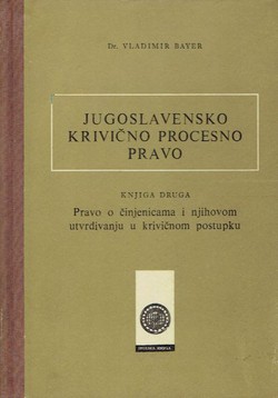 Jugoslavensko krivično procesno pravo II. Pravo o činjenicama i njihovom utvrđivanju u krivičnom postupku