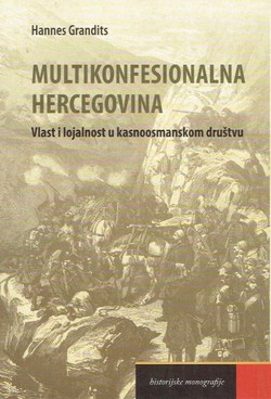 Multikonfesionalna Hercegovina. Vlast i lojalnost u kasnoosmanskom društvu